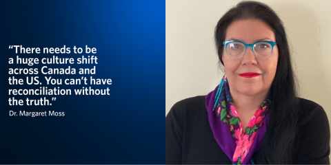 A quote and headshot from Dr. Margaret Moss that reads “There needs to be a huge culture shift across Canada and the US. You can’t have reconciliation without the truth."